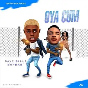 Dave Bills - Oya Cum ft. Mohbad